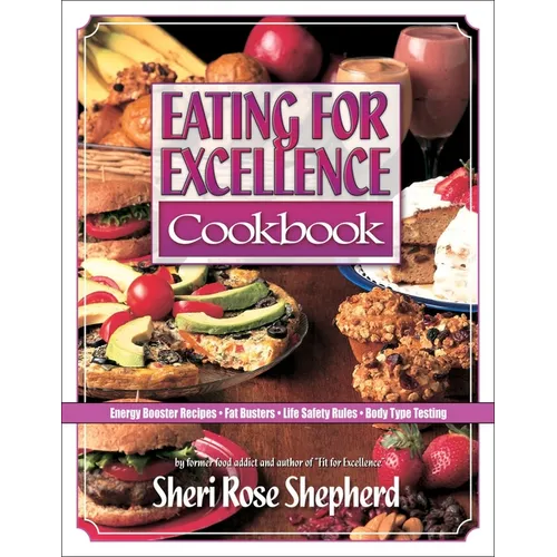 Eating for Excellence Cookbook: Energy Booster Recipes, Fat Busters, Life Safety Rules, and Body Type Testing - Paperback