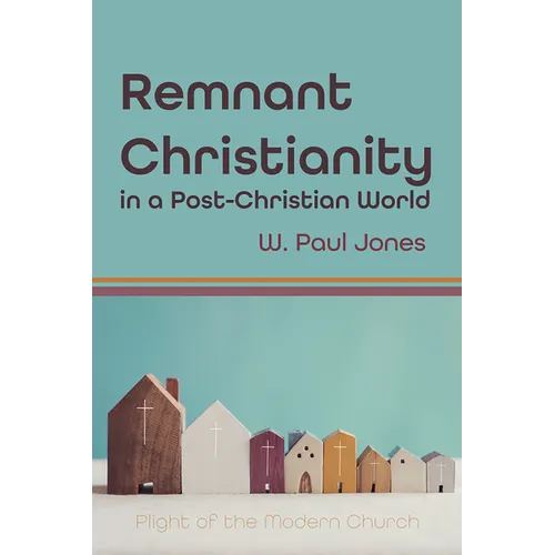 Remnant Christianity in a Post-Christian World: Plight of the Modern Church - Hardcover