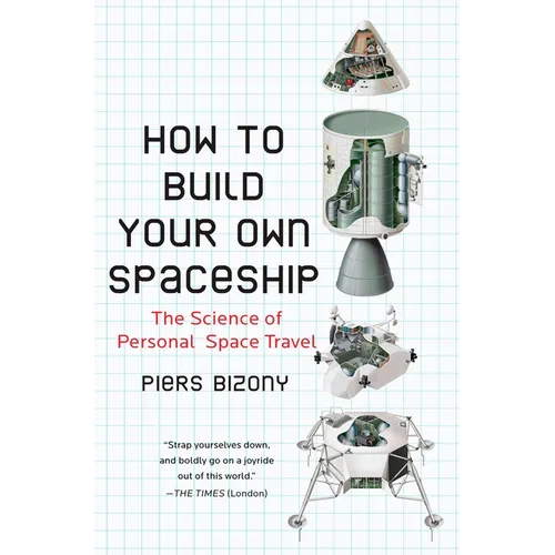 How to Build Your Own Spaceship: The Science of Personal Space Travel - Paperback