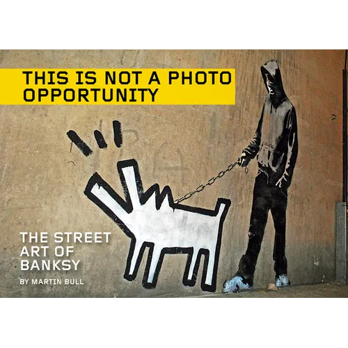 This Is Not a Photo Opportunity: The Street Art of Banksy - Paperback