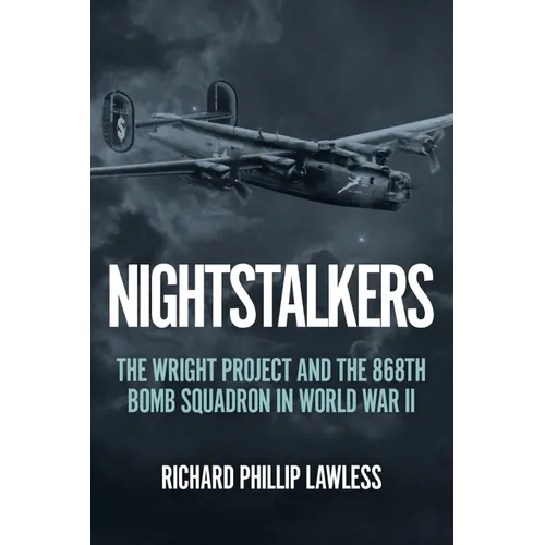 Nightstalkers: The Wright Project and the 868th Bomb Squadron in World War II - Hardcover