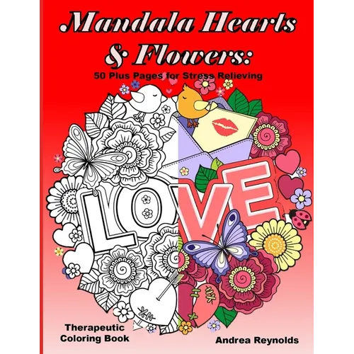 Mandala Hearts and Flowers: 50 Plus Pages for Stress Relieving Therapeutic Coloring Book - Paperback