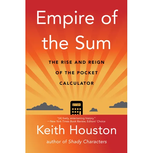 Empire of the Sum: The Rise and Reign of the Pocket Calculator - Paperback