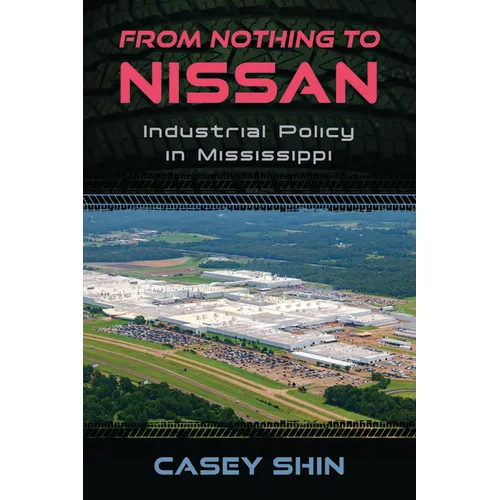 From Nothing to Nissan: Industrial Policy in Mississippi - Paperback