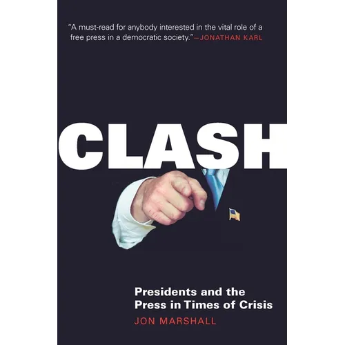Clash: Presidents and the Press in Times of Crisis - Hardcover