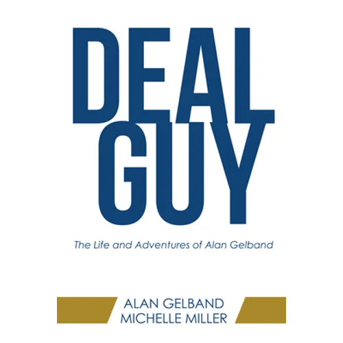 Deal Guy: The Life and Adventures of Alan Gelband - Hardcover