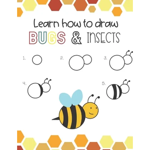 Learn How to Draw Insects and Bugs: Fun for boys and girls, Learn How to draw bumbe bees, butteflies, grasshopper, dragonflies and many more animals! - Paperback