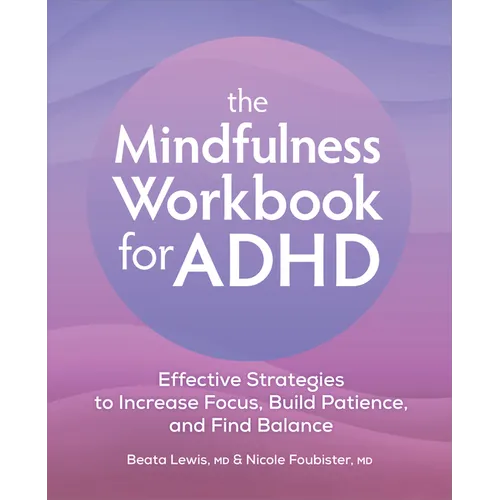 The Mindfulness Workbook for ADHD: Effective Strategies to Increase Focus, Build Patience, and Find Balance - Paperback