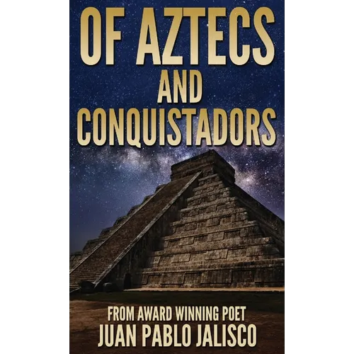 Of Aztecs And Conquistadors - Hardcover