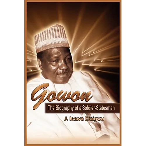 Gowon: The Biography of a Soldier-Statesman - Paperback