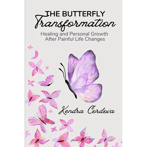 The Butterfly Transformation: Healing and Personal Growth After Painful Life Changes - Paperback