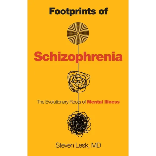Footprints of Schizophrenia: The Evolutionary Roots of Mental Illness - Hardcover