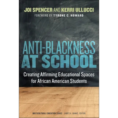 Anti-Blackness at School: Creating Affirming Educational Spaces for African American Students - Paperback