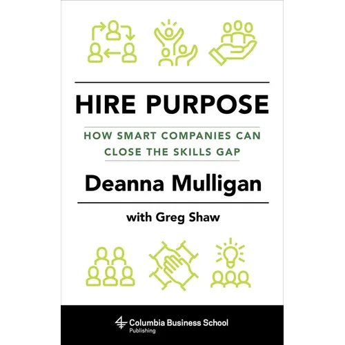 Hire Purpose: How Smart Companies Can Close the Skills Gap - Hardcover