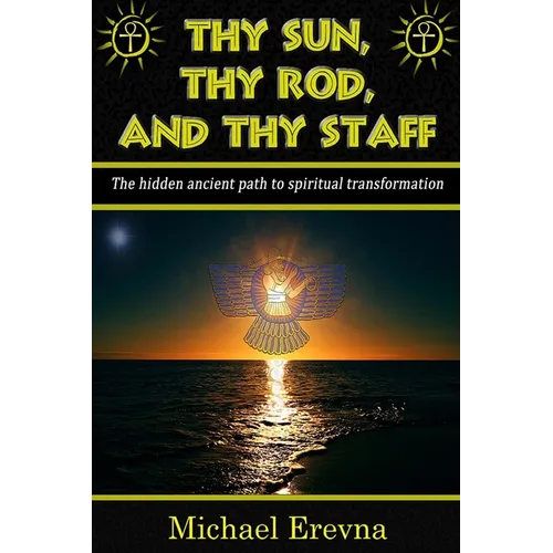 Thy Sun, Thy Rod, and Thy Staff: The ancient hidden path to spiritual transformation - Paperback