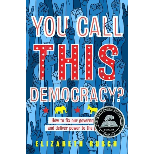You Call This Democracy?: How to Fix Our Government and Deliver Power to the People - Paperback