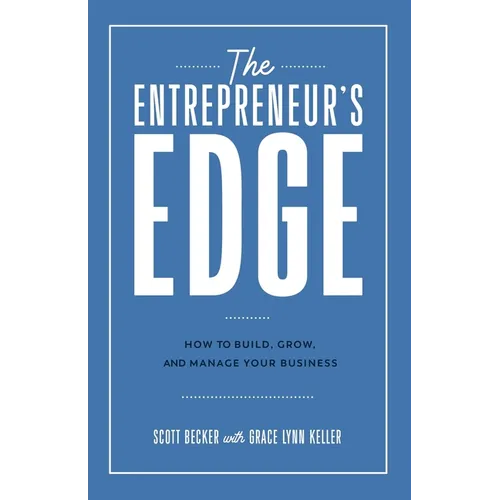 The Entrepreneur's Edge: How to Build, Grow, and Manage Your Business - Paperback
