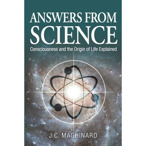 Answers from Science: Consciousness and the Origin of Life Explained - Paperback