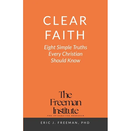 Clear Faith: Eight Simple Truths Every Christian Should Know - Paperback