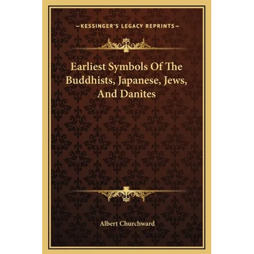 Earliest Symbols Of The Buddhists, Japanese, Jews, And Danites - Hardcover