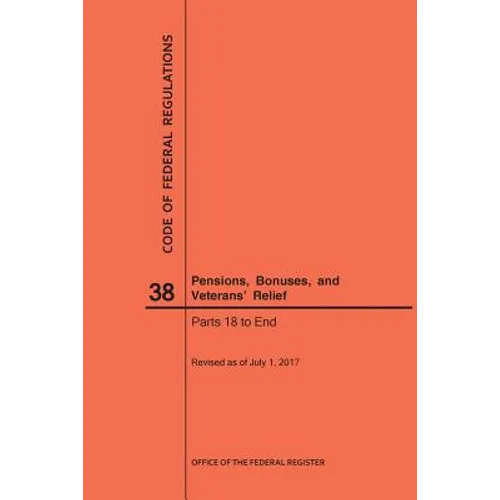 Code of Federal Regulations Title 38, Pensions, Bonuses and Veterans' Relief, Parts 18-End, 2017 - Paperback