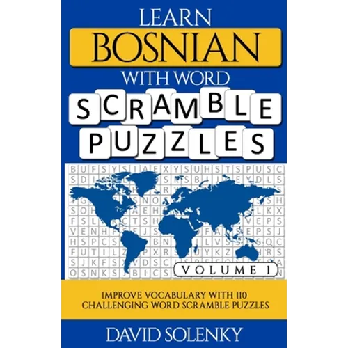 Learn Bosnian with Word Scramble Puzzles Volume 1: Learn Bosnian Language Vocabulary with 110 Challenging Bilingual Word Scramble Puzzles - Paperback