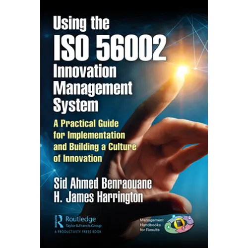 Using the ISO 56002 Innovation Management System: A Practical Guide for Implementation and Building a Culture of Innovation - Hardcover