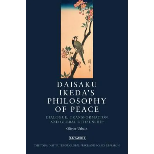 Daisaku Ikeda's Philosophy of Peace: Dialogue, Transformation and Global Citizenship - Paperback