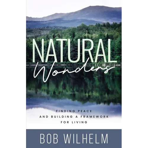 Natural Wonders: Finding Peace and Building a Framework for Living - Paperback
