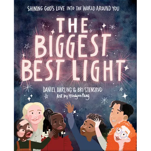 The Biggest, Best Light: Shining God's Love Into the World Around You - Hardcover