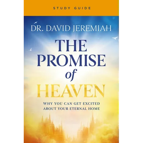 The Promise of Heaven Bible Study: Why You Can Get Excited about Your Eternal Home - Paperback