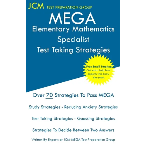 MEGA Elementary Mathematics Specialist - Test Taking Strategies: MEGA 065 Exam - Free Online Tutoring - New 2020 Edition - The latest strategies to pa - Paperback