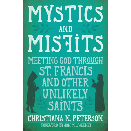 Mystics and Misfits: Meeting God Through St. Francis and Other Unlikely Saints - Paperback