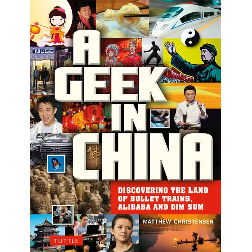 A Geek in China: Discovering the Land of Bullet Trains, Alibaba and Dim Sum - Paperback