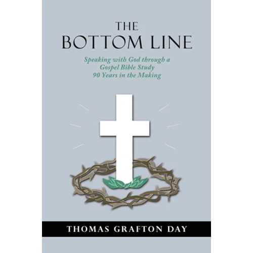 The Bottom Line: Speaking with God through a Gospel Bible Study 90 years in the Making - Paperback