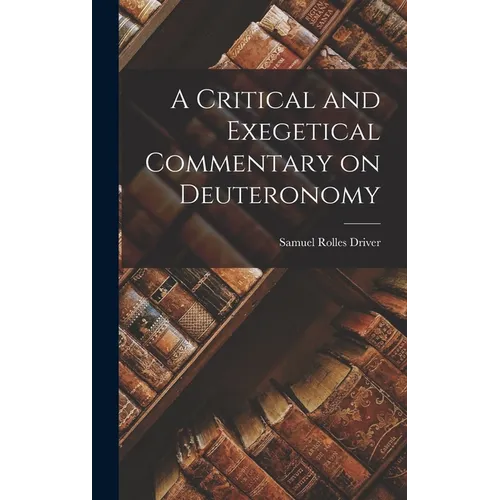 A Critical and Exegetical Commentary on Deuteronomy - Hardcover