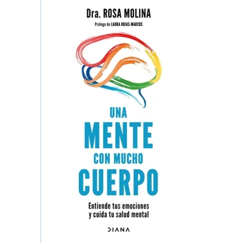 Una Mente Con Mucho Cuerpo: Entiende Tus Emociones Y Cuida Tu Salud Mental - Paperback