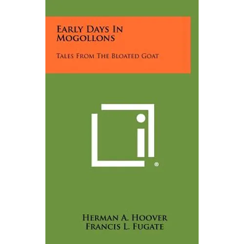 Early Days In Mogollons: Tales From The Bloated Goat - Hardcover