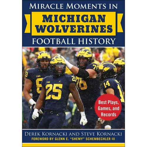 Miracle Moments in Michigan Wolverines Football History: Best Plays, Games, and Records - Hardcover