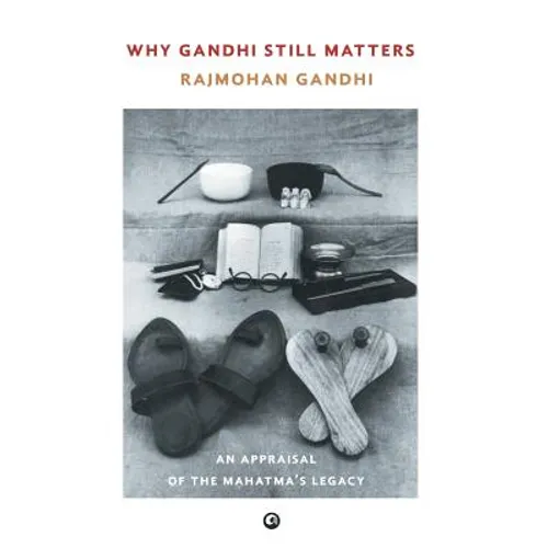 Why Gandhi Still Matters: An Appraisal Of The Mahatma'S Legacy - Hardcover