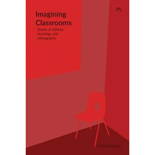 Imagining Classrooms: Stories of children, teaching, and ethnography - Paperback