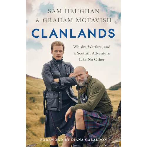 Clanlands: Whisky, Warfare, and a Scottish Adventure Like No Other - Hardcover