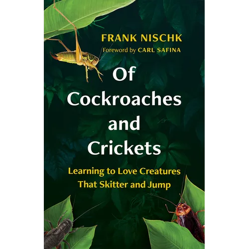 Of Cockroaches and Crickets: Learning to Love Creatures That Skitter and Jump - Hardcover