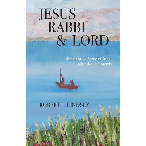Jesus Rabbi and Lord: The Hebrew Story of Jesus Behind our Gospels - Paperback