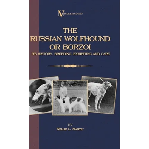 Borzoi - The Russian Wolfhound. Its History, Breeding, Exhibiting and Care (Vintage Dog Books Breed Classic): Vintage Dog Books - Paperback
