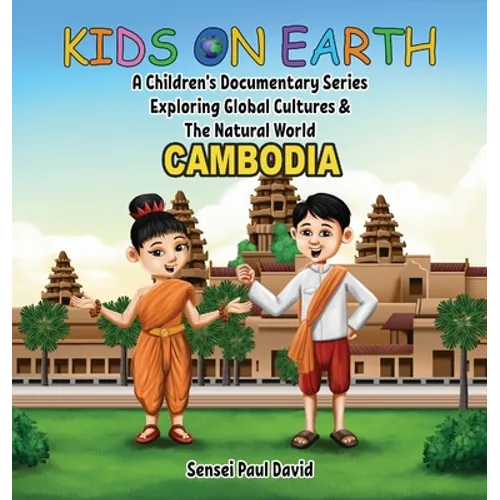 Kids on Earth A Children's Documentary Series Exploring Global Cultures & The Natural World: Cambodia - Hardcover