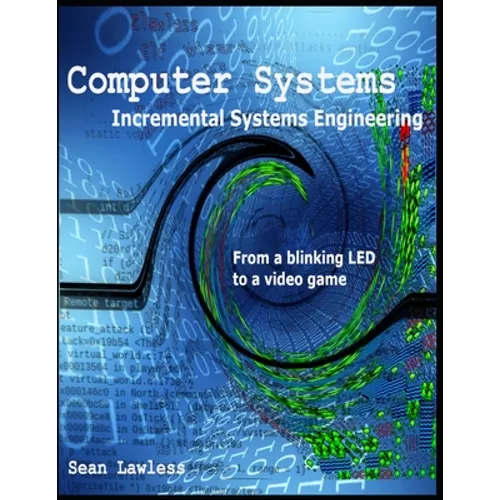 Computer Systems: Incremental Systems Engineering - Paperback