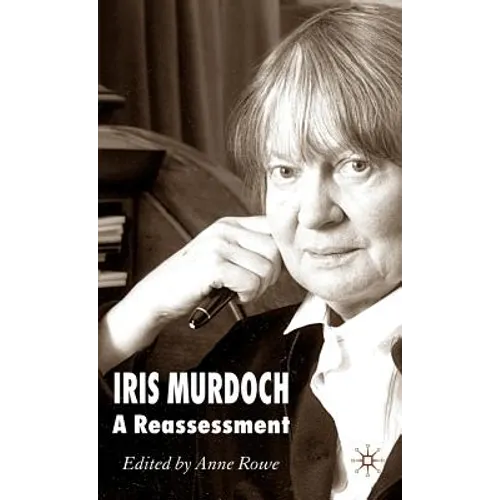 Iris Murdoch: A Reassessment - Hardcover