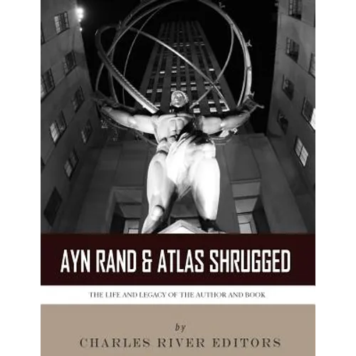 Ayn Rand & Atlas Shrugged: The Life and Legacy of the Author and Book - Paperback