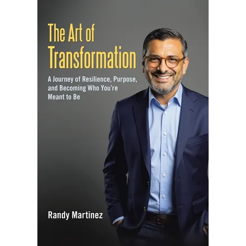 The Art of Transformation: A Journey of Resilience, Purpose, and Becoming Who You're Meant to Be - Hardcover